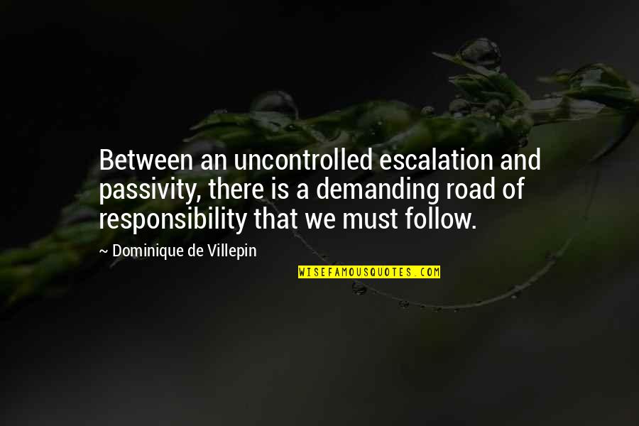 Demanding Quotes By Dominique De Villepin: Between an uncontrolled escalation and passivity, there is