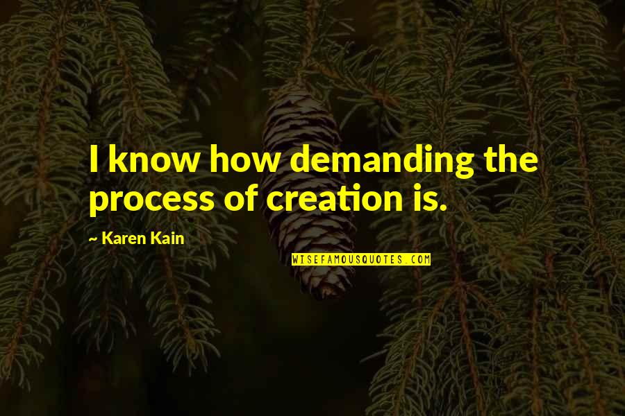 Demanding Quotes By Karen Kain: I know how demanding the process of creation