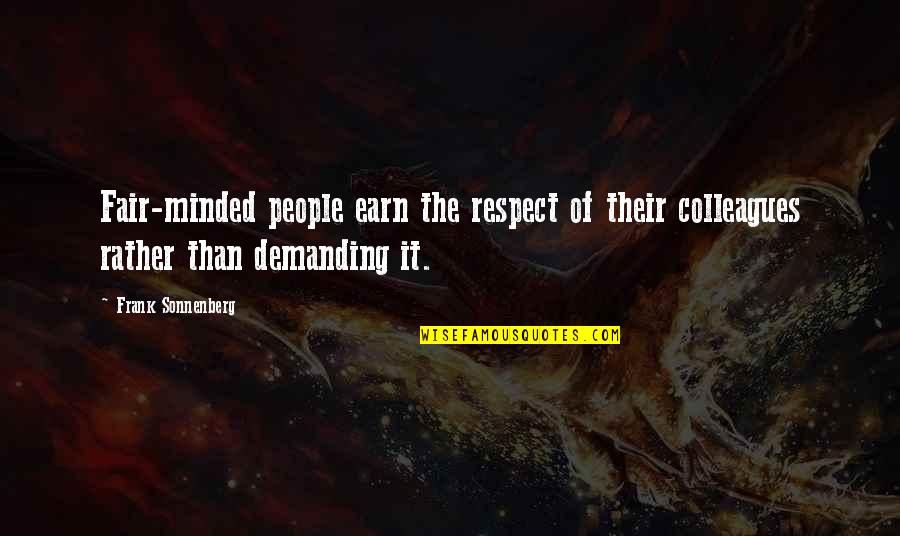 Demanding Respect Quotes By Frank Sonnenberg: Fair-minded people earn the respect of their colleagues