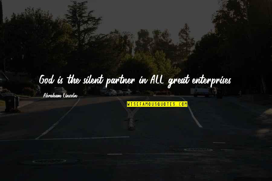 Demanding Woman Quotes By Abraham Lincoln: God is the silent partner in ALL great