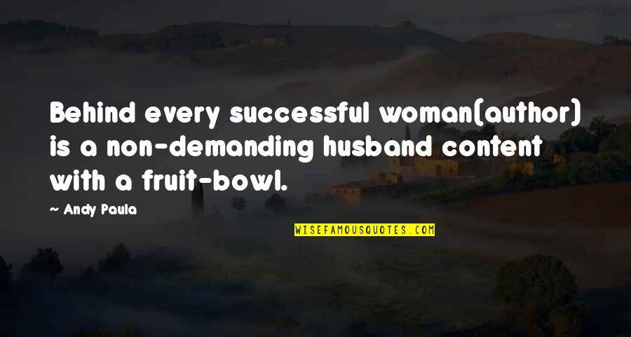 Demanding Woman Quotes By Andy Paula: Behind every successful woman(author) is a non-demanding husband