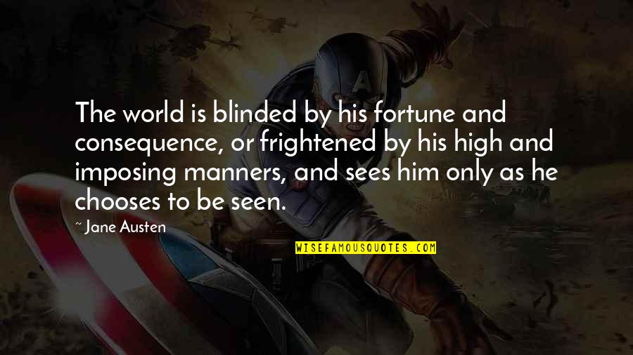 Demandred Wheel Quotes By Jane Austen: The world is blinded by his fortune and Demandred Wheel Quotes By Jane Austen: The world is blinded by his fortune and