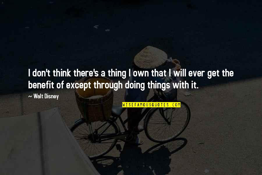 Demandred's Quotes By Walt Disney: I don't think there's a thing I own Demandred's Quotes By Walt Disney: I don't think there's a thing I own