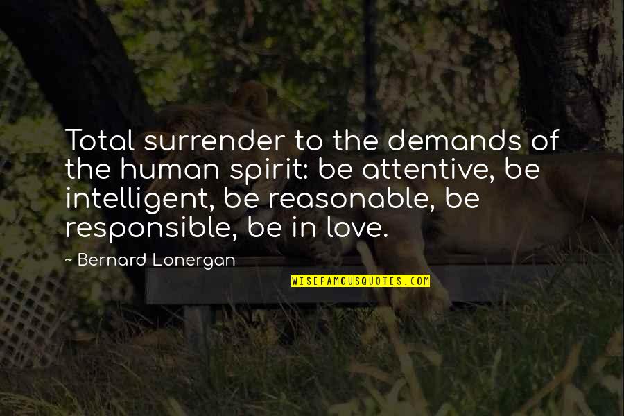 Demands In Love Quotes By Bernard Lonergan: Total surrender to the demands of the human