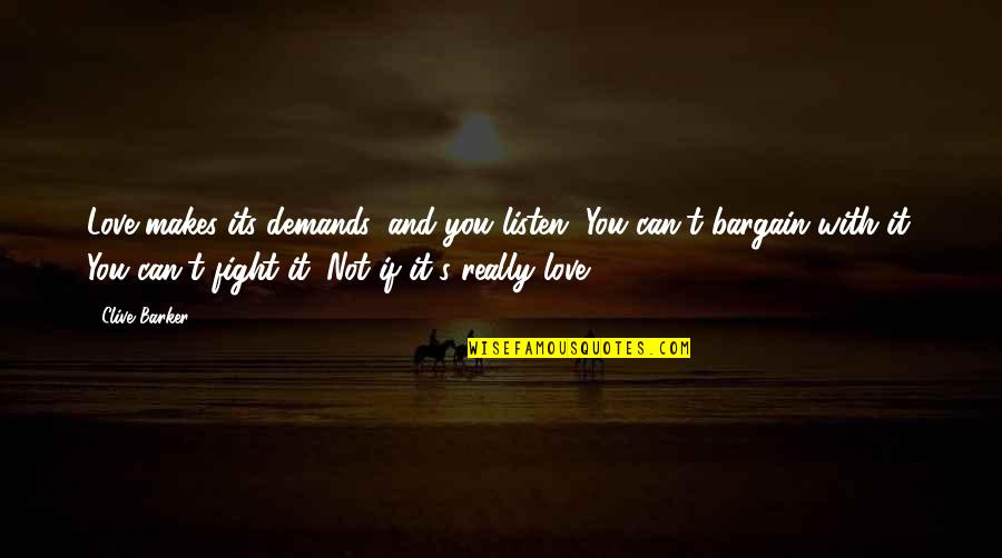 Demands In Love Quotes By Clive Barker: Love makes its demands, and you listen. You