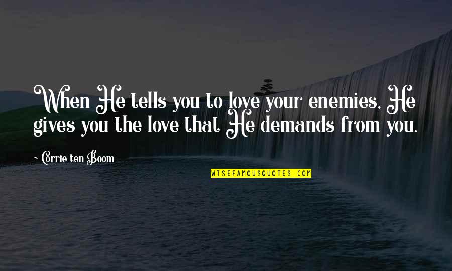 Demands In Love Quotes By Corrie Ten Boom: When He tells you to love your enemies,