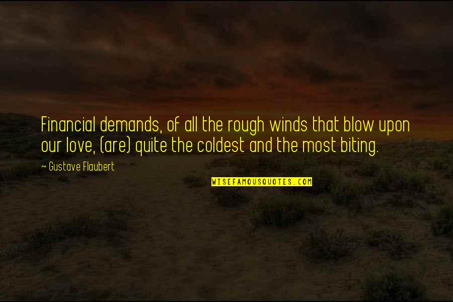 Demands In Love Quotes By Gustave Flaubert: Financial demands, of all the rough winds that