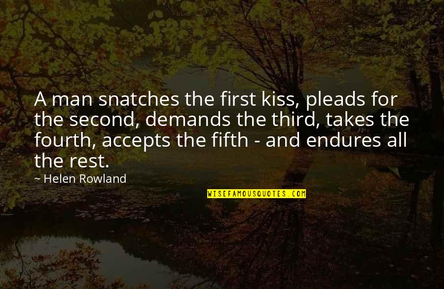 Demands In Love Quotes By Helen Rowland: A man snatches the first kiss, pleads for