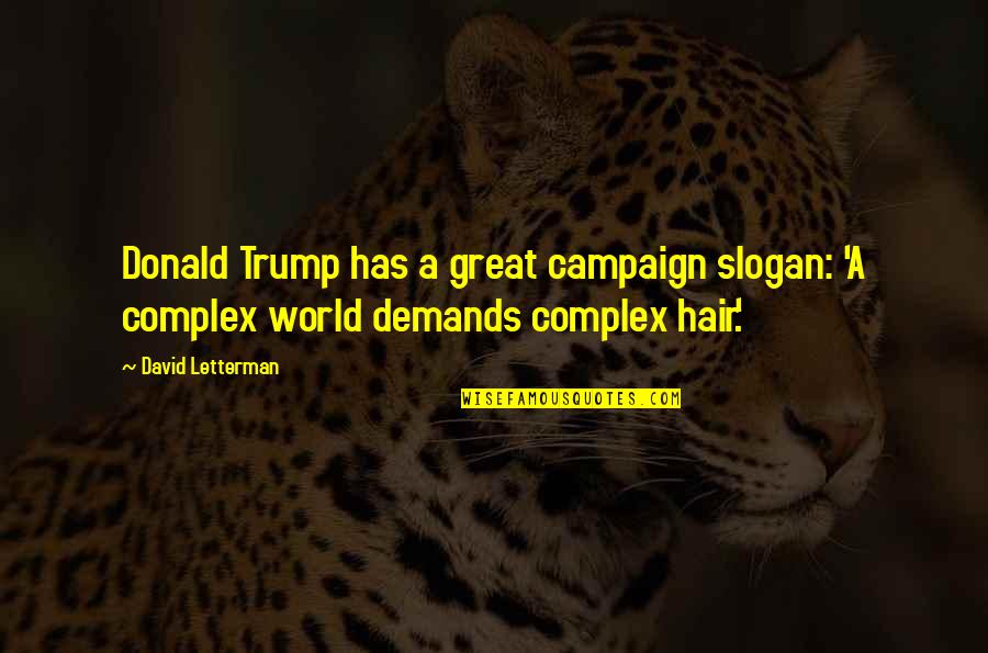 Demands Quotes By David Letterman: Donald Trump has a great campaign slogan: 'A