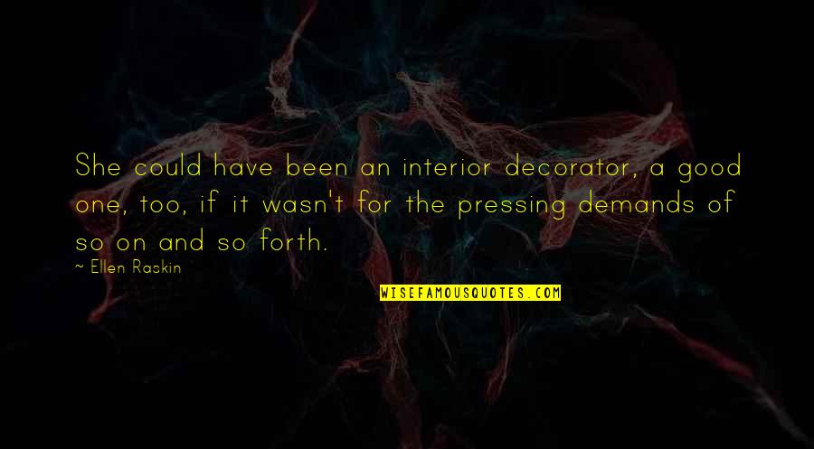Demands Quotes By Ellen Raskin: She could have been an interior decorator, a Demands Quotes By Ellen Raskin: She could have been an interior decorator, a