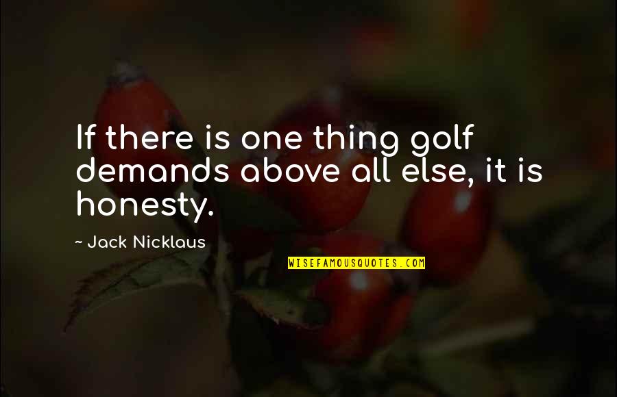 Demands Quotes By Jack Nicklaus: If there is one thing golf demands above