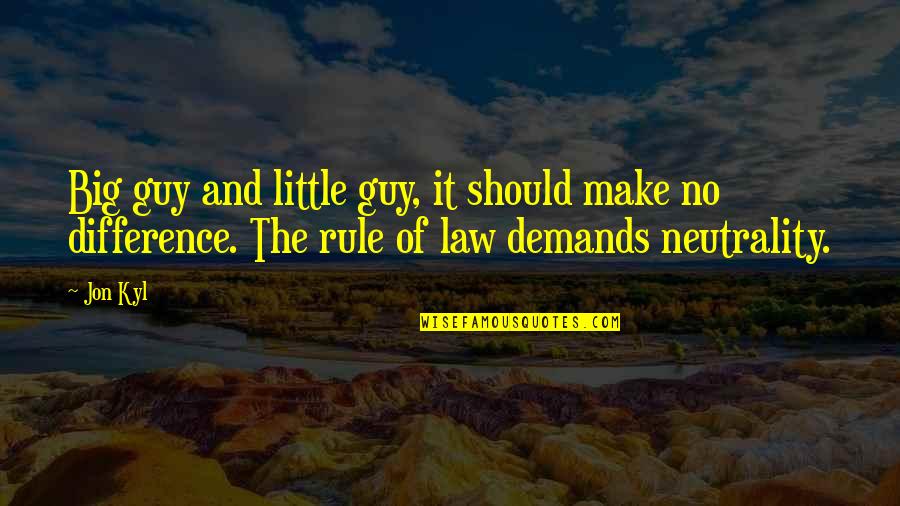 Demands Quotes By Jon Kyl: Big guy and little guy, it should make
