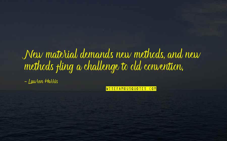 Demands Quotes By Lawren Harris: New material demands new methods, and new methods Demands Quotes By Lawren Harris: New material demands new methods, and new methods