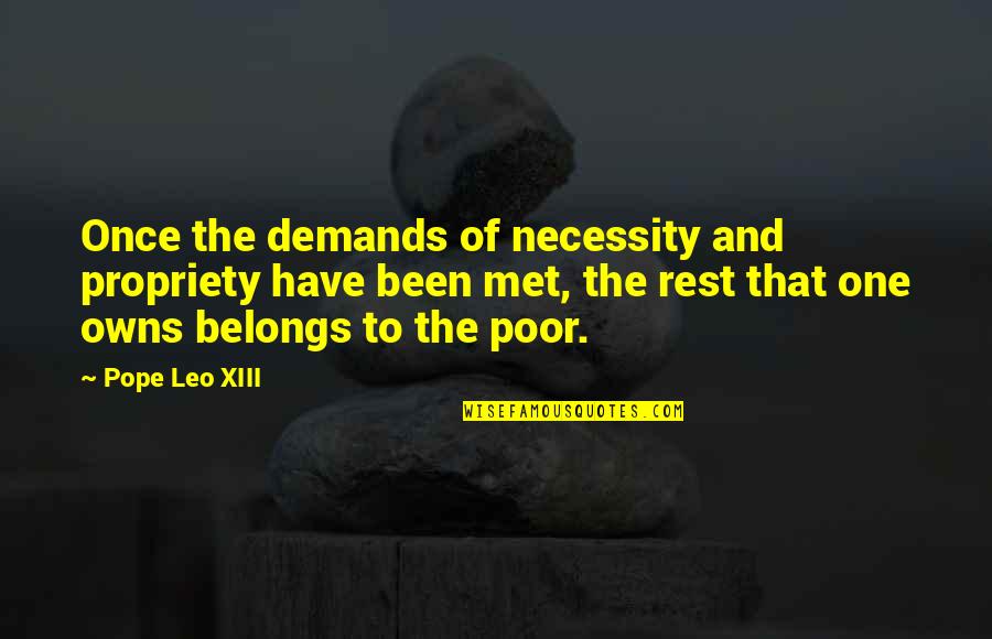 Demands Quotes By Pope Leo XIII: Once the demands of necessity and propriety have Demands Quotes By Pope Leo XIII: Once the demands of necessity and propriety have