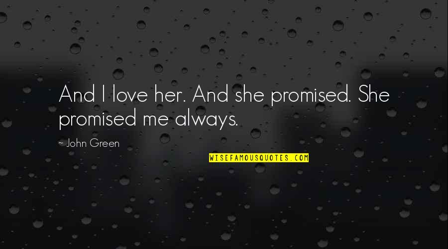 Demanova Village Quotes By John Green: And I love her. And she promised. She