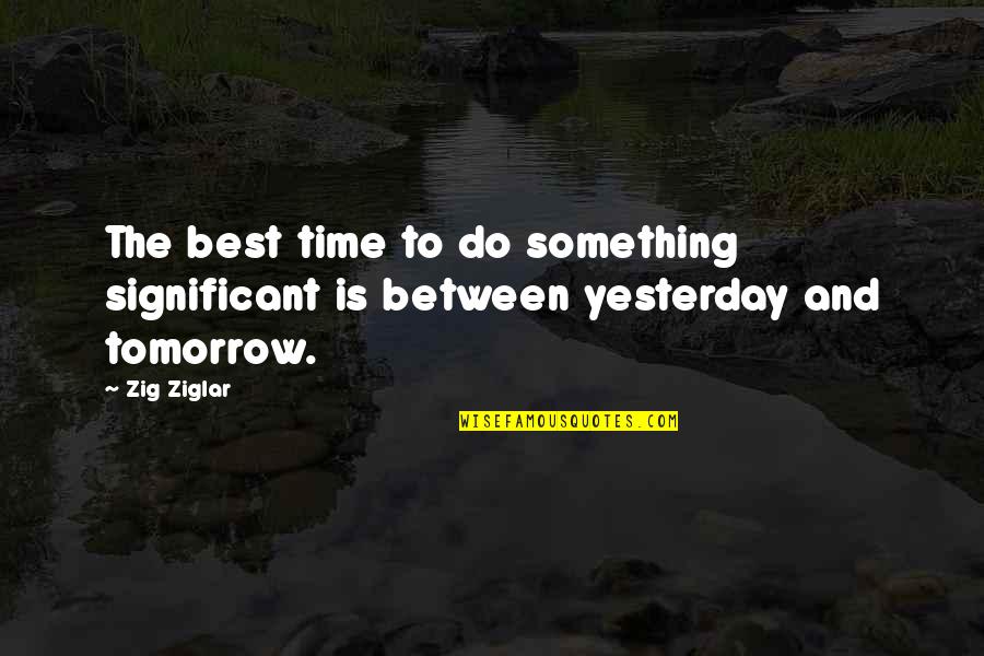 Demaranville Associates Quotes By Zig Ziglar: The best time to do something significant is