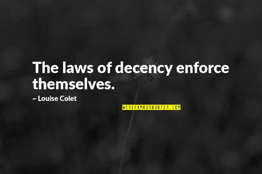 Demaratus And Xerxes Quotes By Louise Colet: The laws of decency enforce themselves.