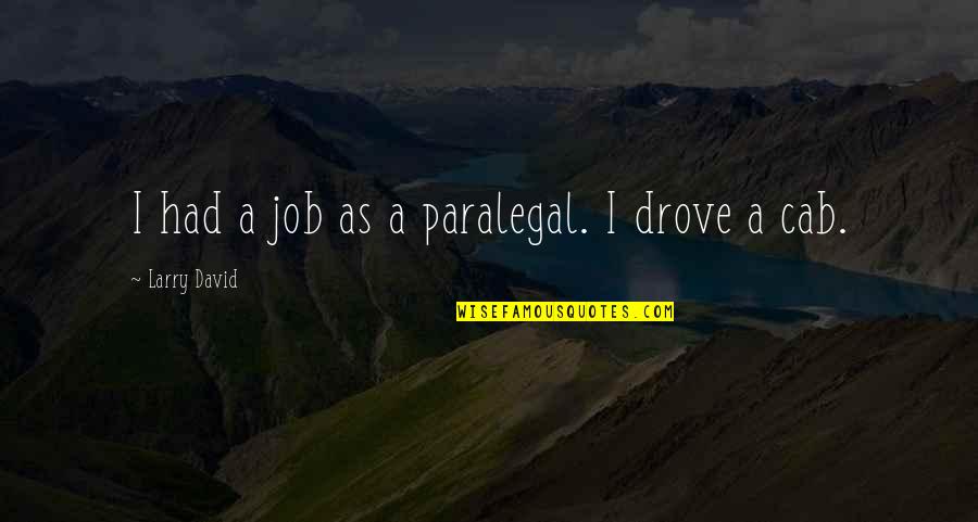 Demaratus Sparta Quotes By Larry David: I had a job as a paralegal. I