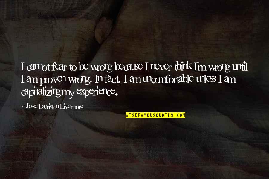Demaray Funeral Service Quotes By Jesse Lauriston Livermore: I cannot fear to be wrong because I Demaray Funeral Service Quotes By Jesse Lauriston Livermore: I cannot fear to be wrong because I