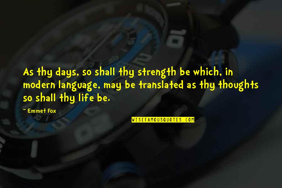 Demarays Quotes By Emmet Fox: As thy days, so shall thy strength be Demarays Quotes By Emmet Fox: As thy days, so shall thy strength be