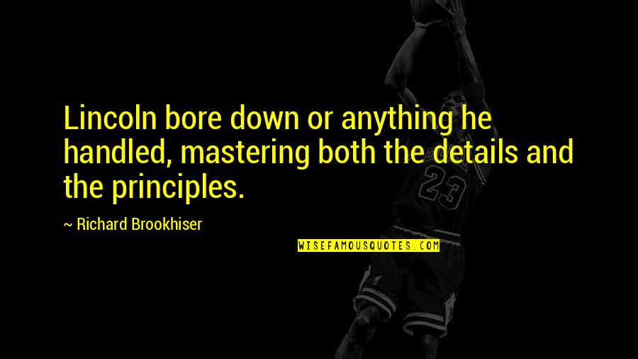 Demarcar Quotes By Richard Brookhiser: Lincoln bore down or anything he handled, mastering