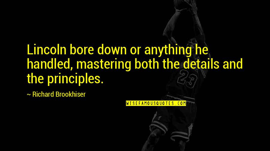 Demarcar Quotes By Richard Brookhiser: Lincoln bore down or anything he handled, mastering Demarcar Quotes By Richard Brookhiser: Lincoln bore down or anything he handled, mastering