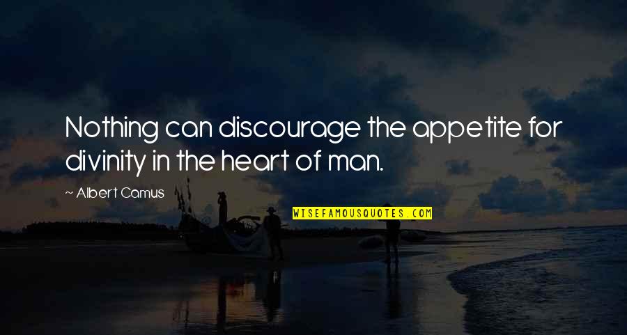 Demarcate Quotes By Albert Camus: Nothing can discourage the appetite for divinity in
