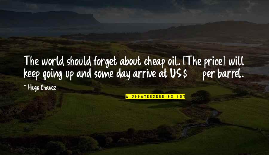 Demarcated Rash Quotes By Hugo Chavez: The world should forget about cheap oil. [The Demarcated Rash Quotes By Hugo Chavez: The world should forget about cheap oil. [The