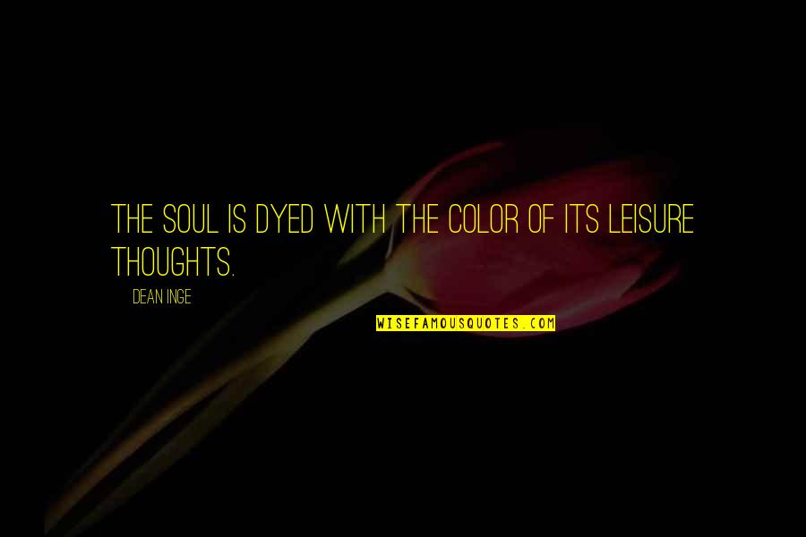 Demarcated Wound Quotes By Dean Inge: The soul is dyed with the color of