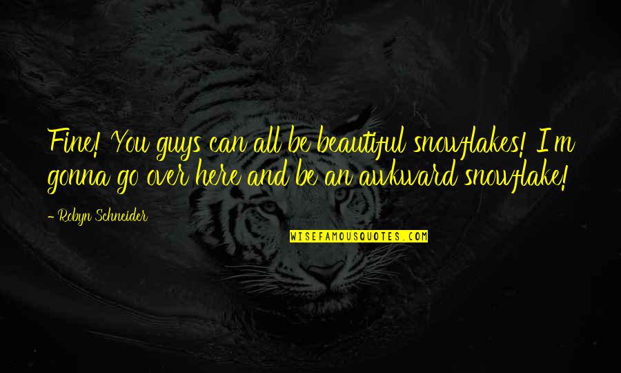 Demarcates Define Quotes By Robyn Schneider: Fine! You guys can all be beautiful snowflakes! Demarcates Define Quotes By Robyn Schneider: Fine! You guys can all be beautiful snowflakes!