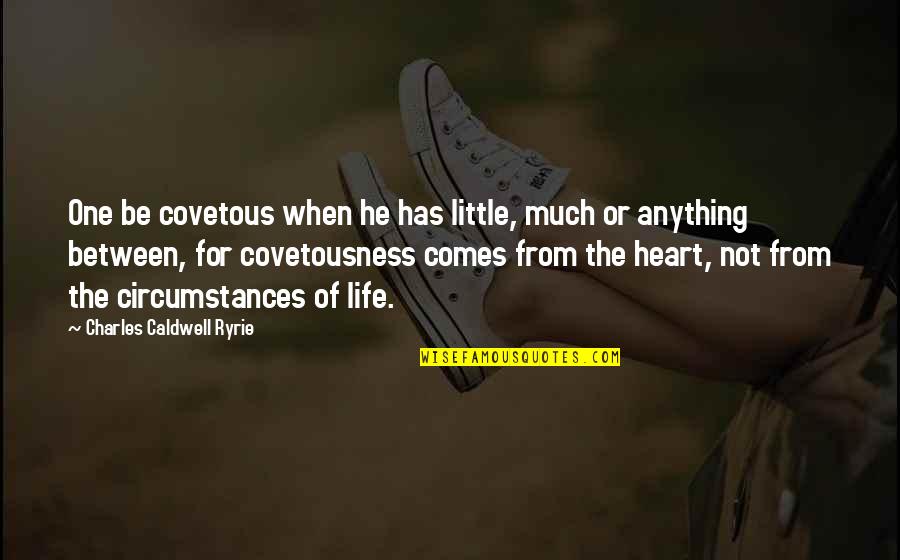 Demarcates Means Quotes By Charles Caldwell Ryrie: One be covetous when he has little, much Demarcates Means Quotes By Charles Caldwell Ryrie: One be covetous when he has little, much