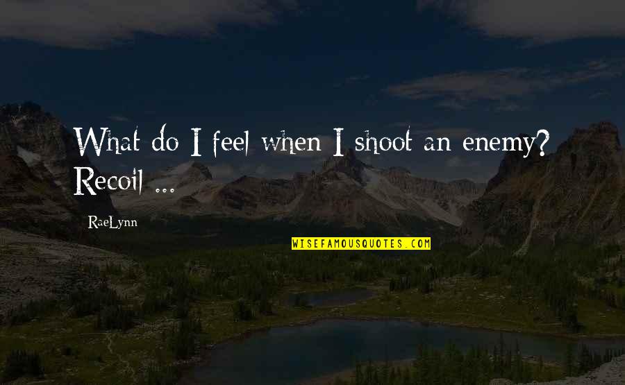 Demarcates Means Quotes By RaeLynn: What do I feel when I shoot an