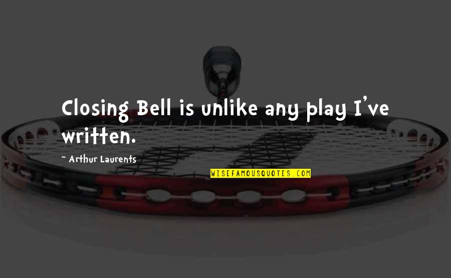 Demarches Simplifiees Quotes By Arthur Laurents: Closing Bell is unlike any play I've written. Demarches Simplifiees Quotes By Arthur Laurents: Closing Bell is unlike any play I've written.