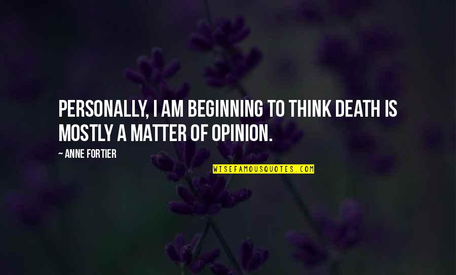 Demarchi William Quotes By Anne Fortier: Personally, I am beginning to think death is