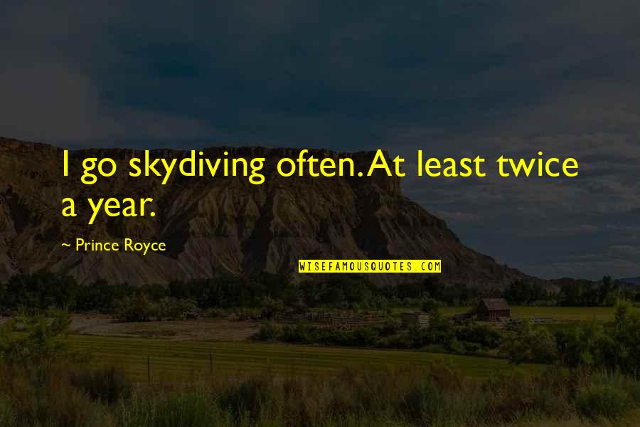 Demarderus Quotes By Prince Royce: I go skydiving often. At least twice a