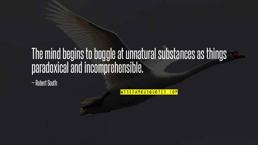 Demaree Stadium Quotes By Robert South: The mind begins to boggle at unnatural substances Demaree Stadium Quotes By Robert South: The mind begins to boggle at unnatural substances
