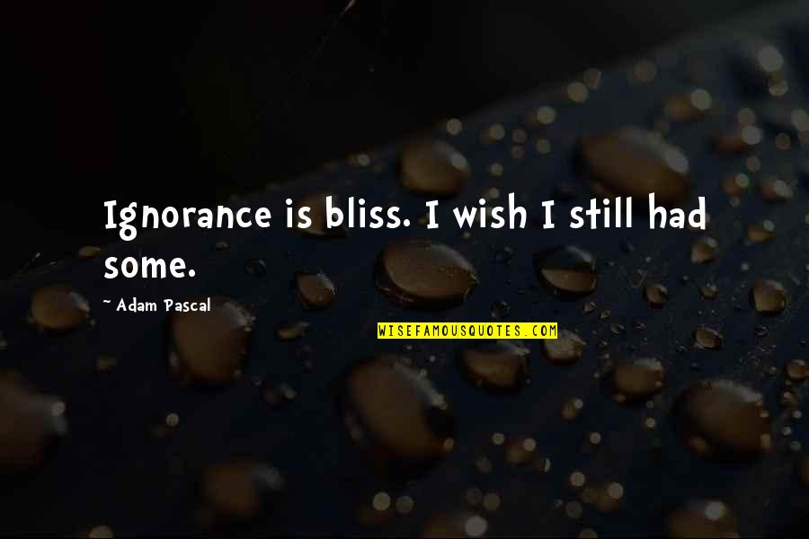 Demaria Construction Quotes By Adam Pascal: Ignorance is bliss. I wish I still had