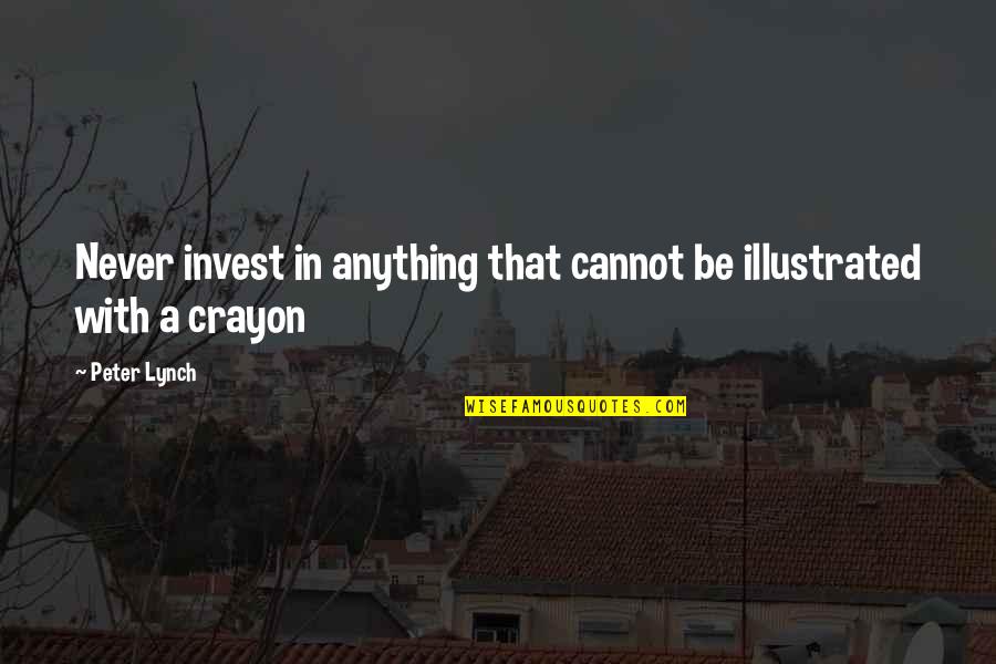 Demaria Leyton Quotes By Peter Lynch: Never invest in anything that cannot be illustrated