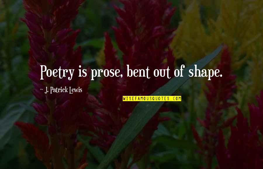 Demarini Softball Quotes By J. Patrick Lewis: Poetry is prose, bent out of shape. Demarini Softball Quotes By J. Patrick Lewis: Poetry is prose, bent out of shape.