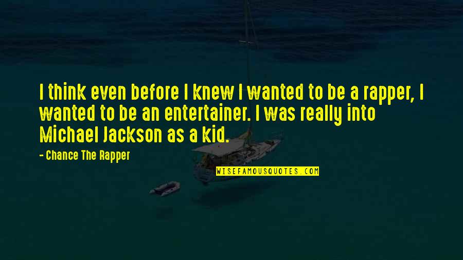 Demarino Ent Quotes By Chance The Rapper: I think even before I knew I wanted Demarino Ent Quotes By Chance The Rapper: I think even before I knew I wanted
