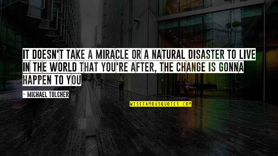 Demarion Jones Quotes By Michael Tolcher: It doesn't take a miracle or a natural Demarion Jones Quotes By Michael Tolcher: It doesn't take a miracle or a natural