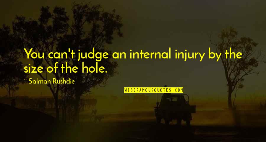 Demarion Marquis Quotes By Salman Rushdie: You can't judge an internal injury by the