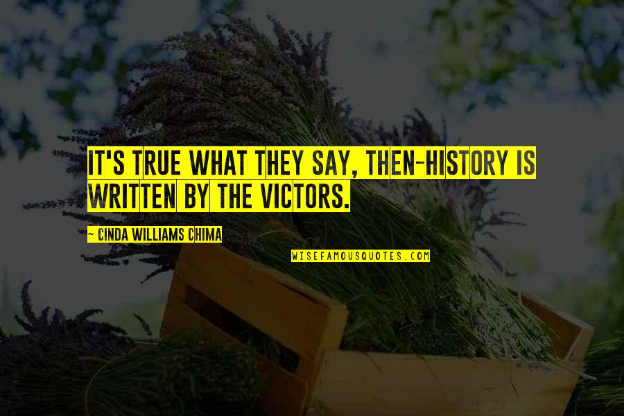 Demarious Hamilton Quotes By Cinda Williams Chima: It's true what they say, then-history is written Demarious Hamilton Quotes By Cinda Williams Chima: It's true what they say, then-history is written