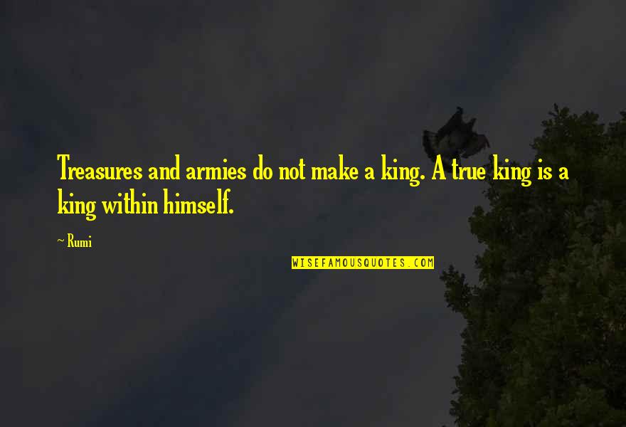 Demarious Johnson Quotes By Rumi: Treasures and armies do not make a king.