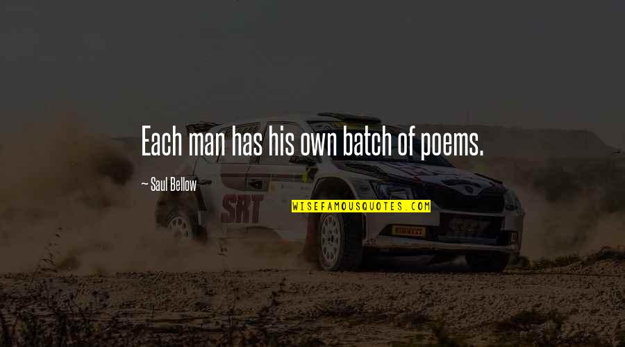 Demarker Quotes By Saul Bellow: Each man has his own batch of poems.
