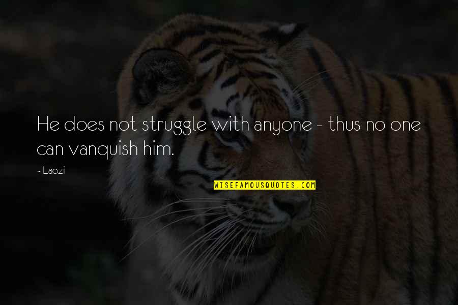 Demarking Quotes By Laozi: He does not struggle with anyone - thus