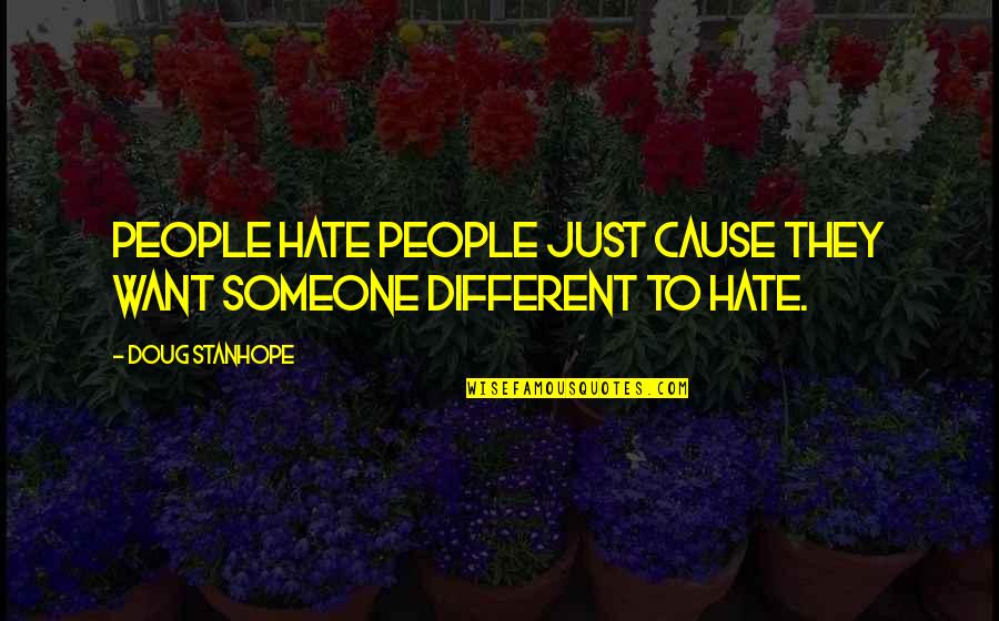 Demarlos Quotes By Doug Stanhope: People hate people just cause they want someone