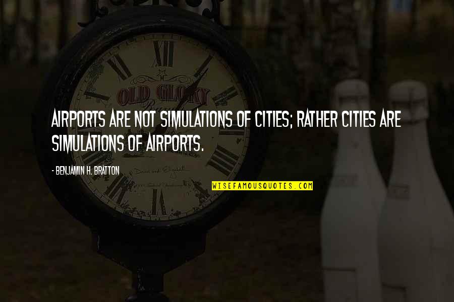 Demarques Thompson Quotes By Benjamin H. Bratton: Airports are not simulations of cities; rather cities Demarques Thompson Quotes By Benjamin H. Bratton: Airports are not simulations of cities; rather cities