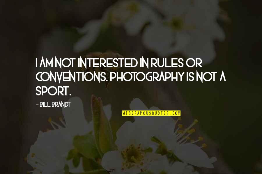 Demarrer Iphone Quotes By Bill Brandt: I am not interested in rules or conventions.
