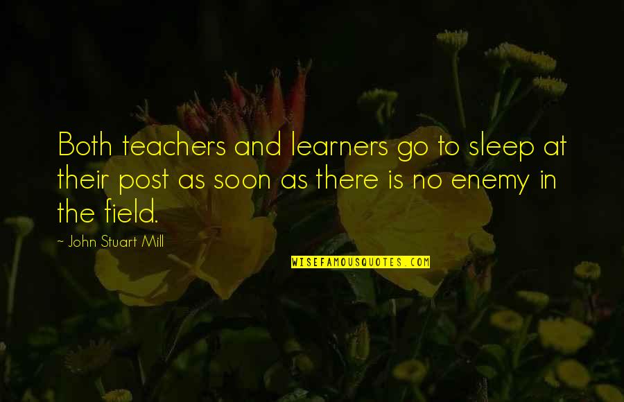 Demarria Hill Quotes By John Stuart Mill: Both teachers and learners go to sleep at